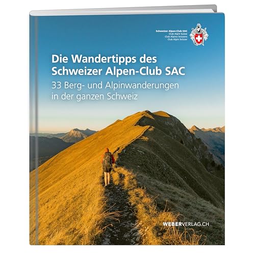 Die Wandertipps des Schweizer Alpen-Club SAC: 33 Berg- und Alpinwanderungen in der ganzen Schweiz (SAC Alpinwandern / Gipfelziele)